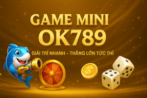 Game Mini OK789: Giải Trí Nhanh – Thắng Lớn Tức Thì